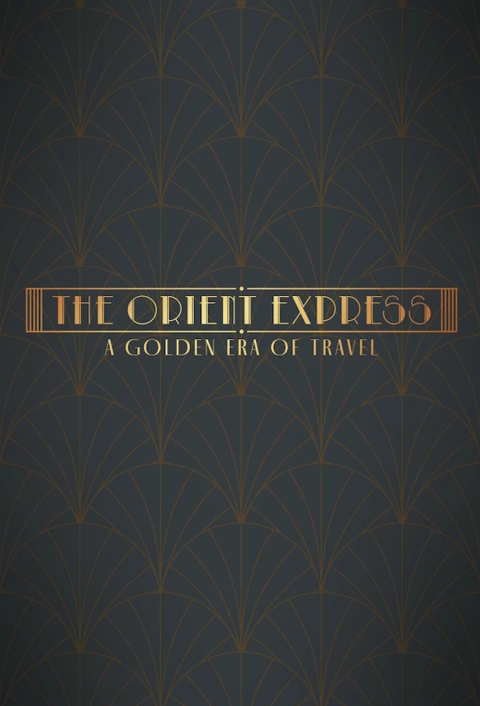 The Orient Express: A Golden Era of Travel Season 1 (Episode 3 Added)